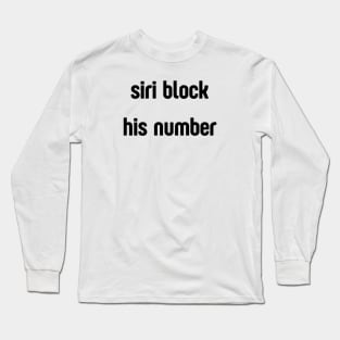 siri block his number Long Sleeve T-Shirt